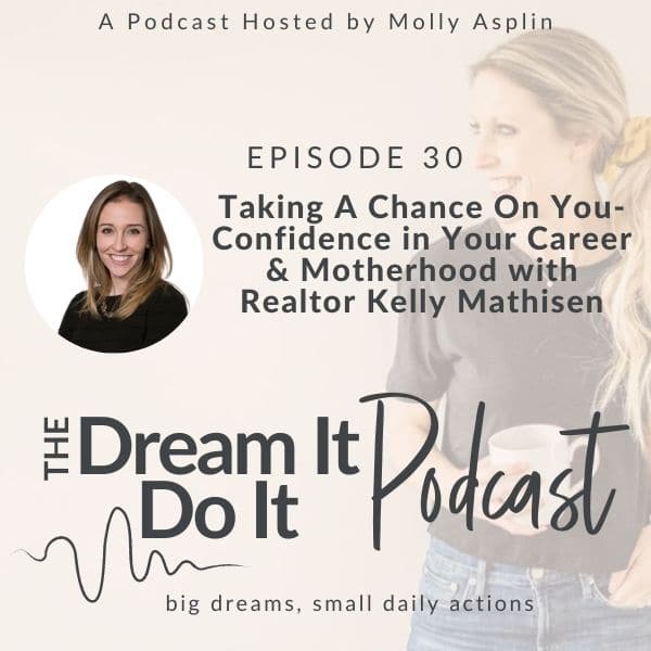 Taking A Chance On You- Confidence in Your Career & Motherhood with Realtor Kelly Mathisen