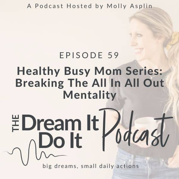 Healthy Busy Mom Series: Breaking the “All In All Out” Mentality