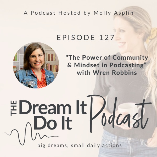 The Power of Community & Mindset in Podcasting with Wren Robbins
