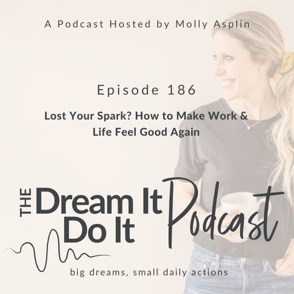 episode 186 lost your spark how to make work & life feel good again